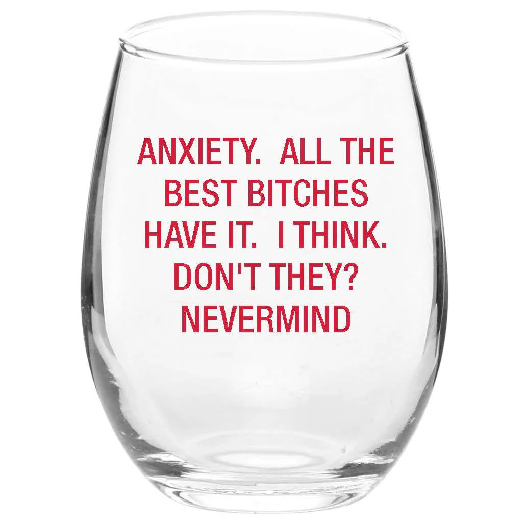 Anxiety. All the Best Bitches Have It. Wine Glass