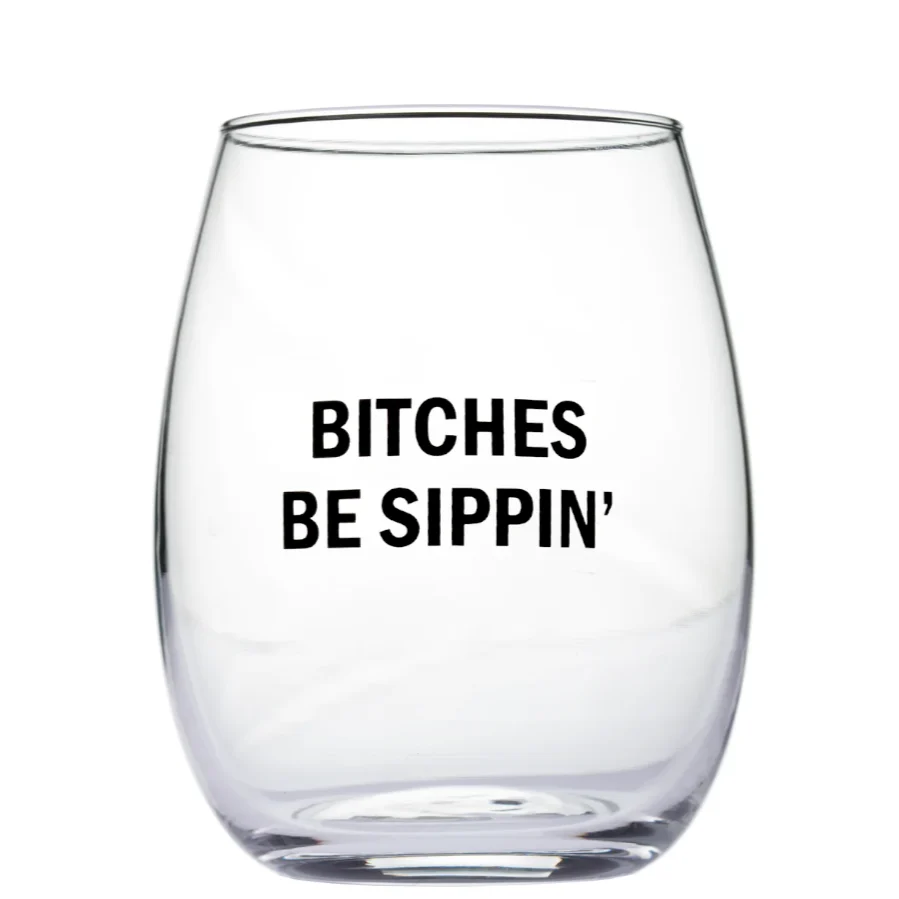Bitches Be Sippin Wine Glass