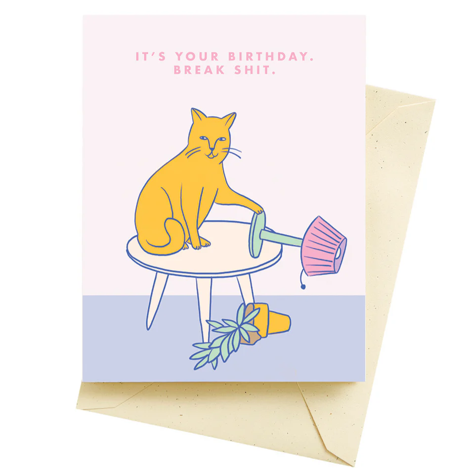 Break Shit- It's your birthday Card