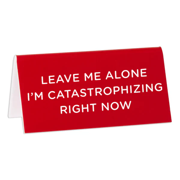 Desk Sign: Leave Me Alone I'm Catastrophizing Right Now