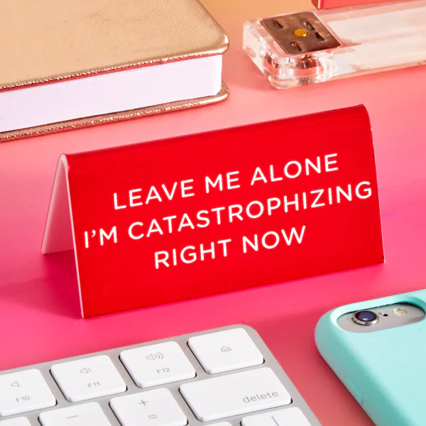 Desk Sign: Leave Me Alone I'm Catastrophizing Right Now - Image 2