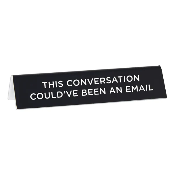 Desk Sign:   This Conversation Could've Been an Email