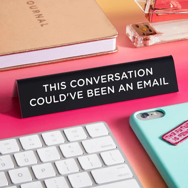 Desk Sign:   This Conversation Could've Been an Email - Image 2