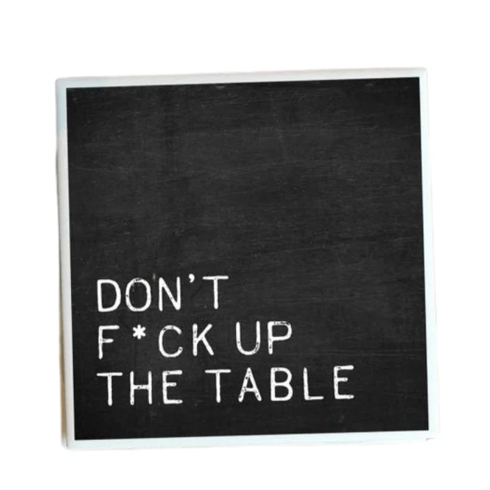Don’t F*ck Up the Table Coaster