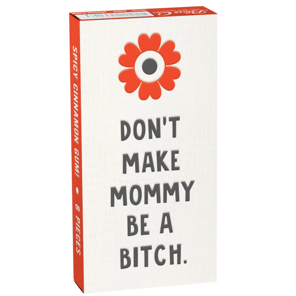Don't Make Mommy Be A Bitch Gum