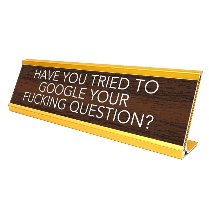 "Have You Tried To Google Your Fucking Question?"... Desk Plate
