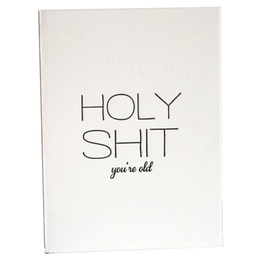 Holy Shit You're Old (letterpress) Card