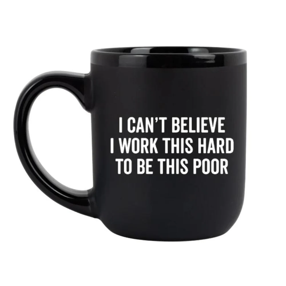 "I Can't Believe I Work This Hard" Coffee Mug