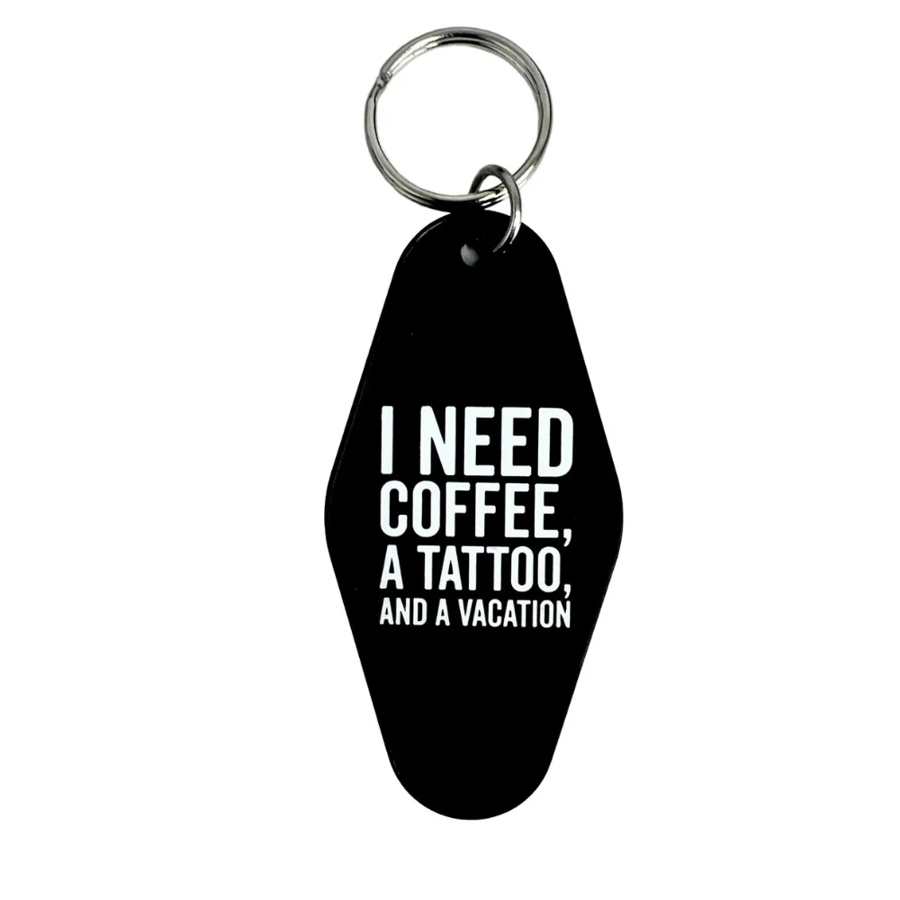 I Need Coffee, a Tattoo and a Vacation Keychain