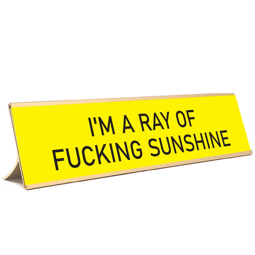 "I'm a Ray of F*cking Sunshine" Desk Sign