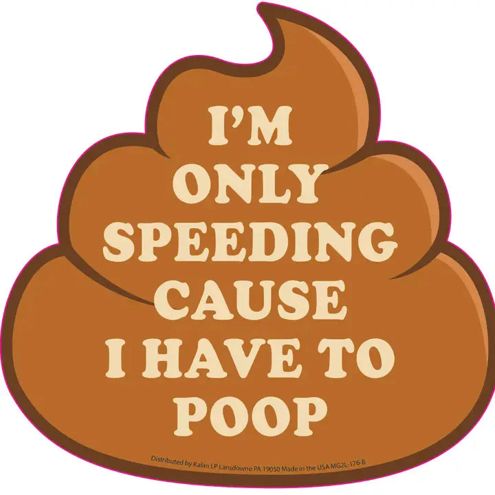 I'm Only Speeding Cause I Have To Poop Auto Magnet