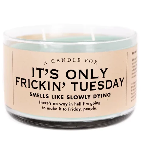 It's Only Frickin Tuesday Candle