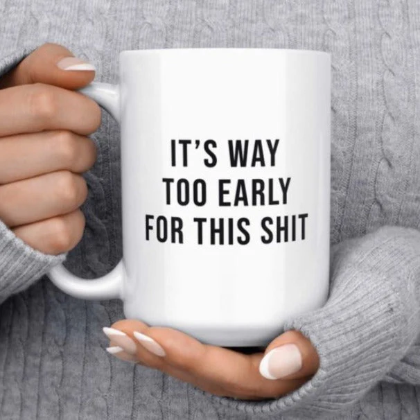 It's Way Too Early For This Shit Mug 15oz - Image 2