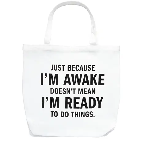Just Because I'm Awake Tote Bag