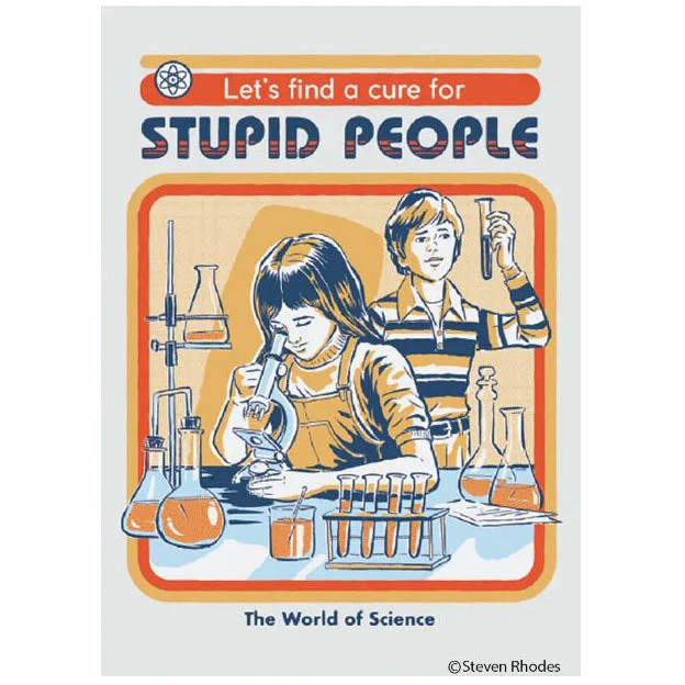 Let's find a cure for stupid people magnet