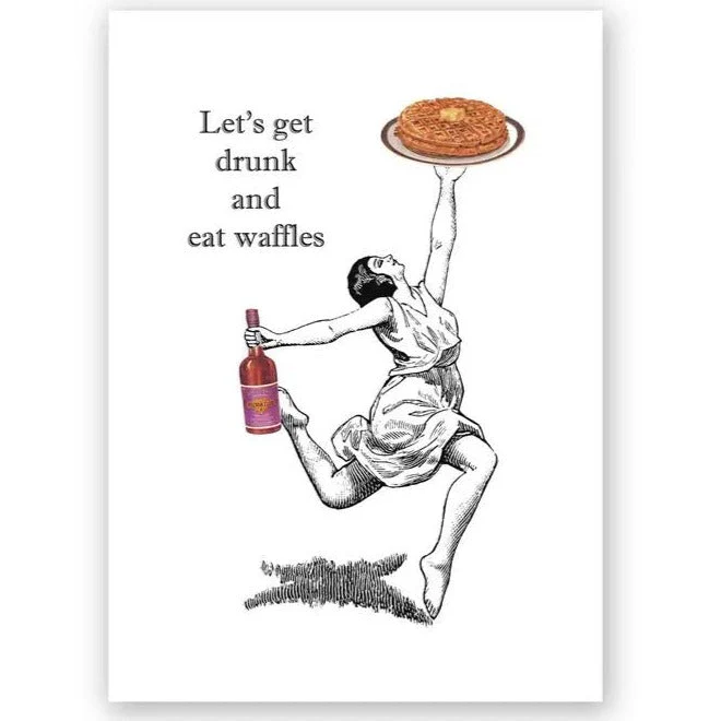 Let's Get Drunk and Eat Waffles Greeting Card