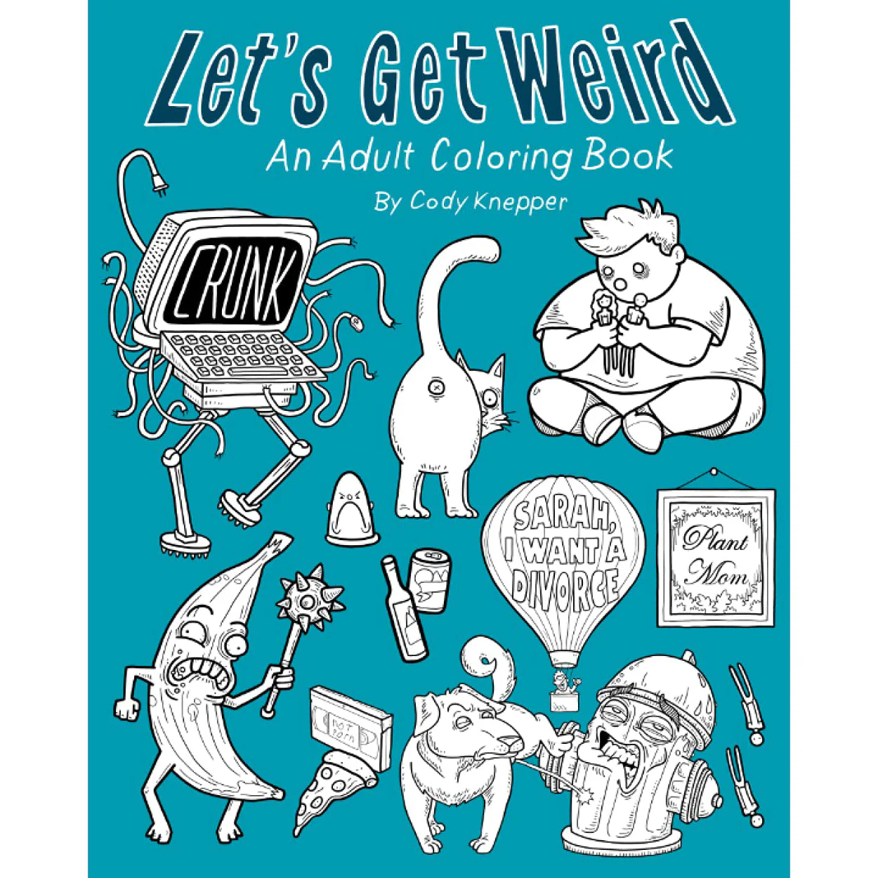 Let's Get Weird Adult Coloring Book