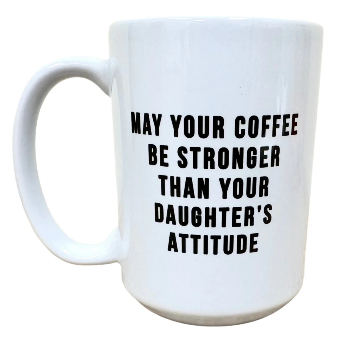 May Your Coffee be Stronger... daughter's attitude Mug