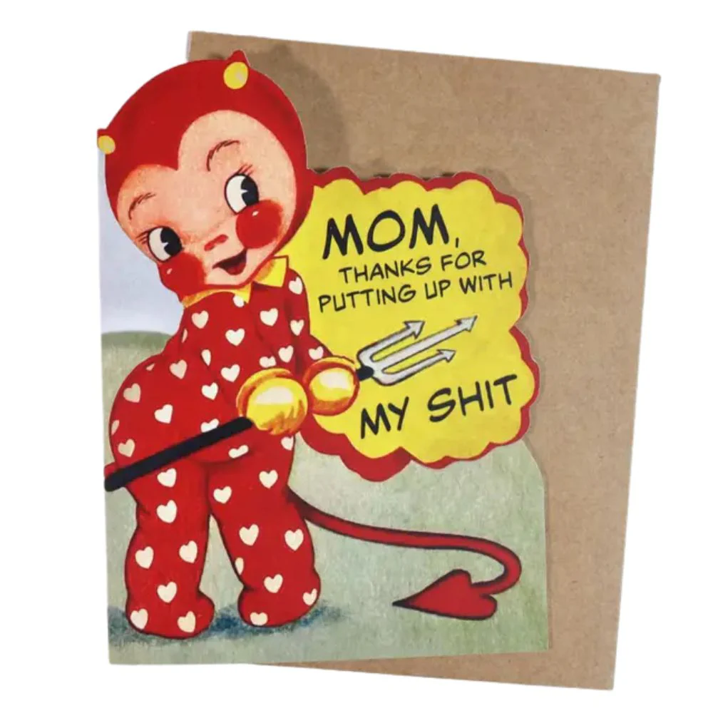 Mom Thanks For Putting Up with My Shit Card