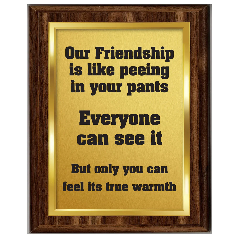 Our Friendship Is Like Peeing in Your Pants..... Plaque