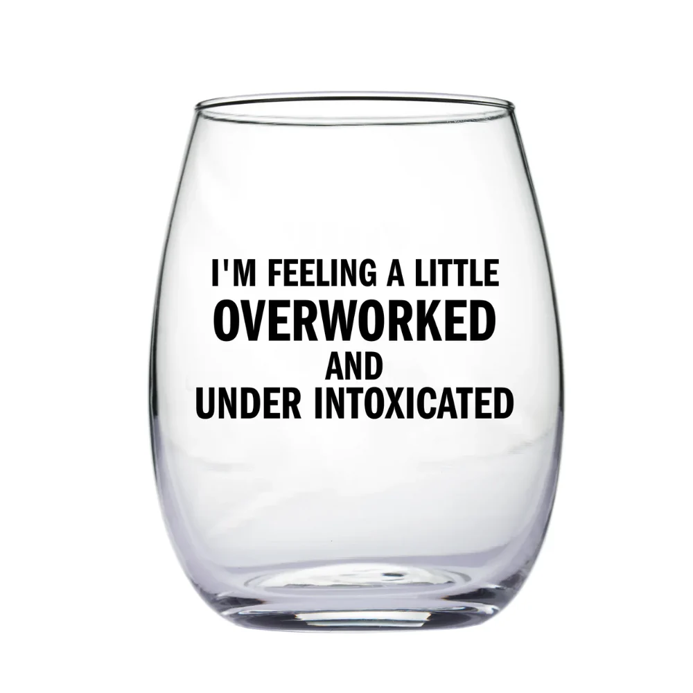 Overworked and Under Intoxicated Wine Glass