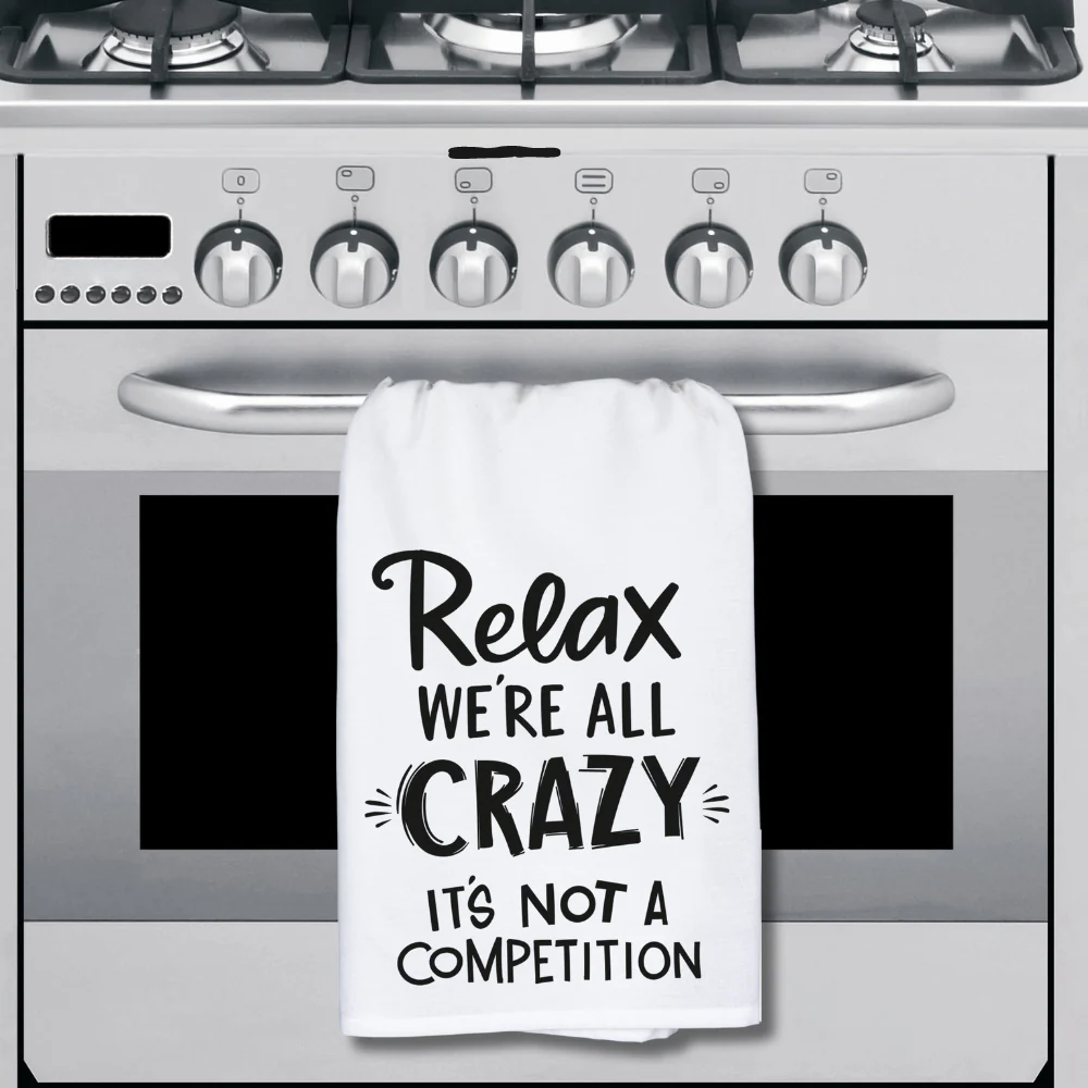 Relax, We're All Crazy... It's Not A Competition Kitchen Towel - Image 2