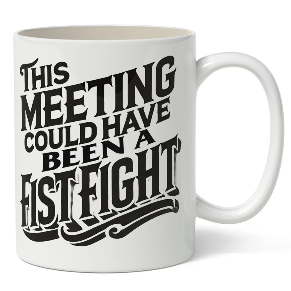 This Meeting Could Have Been A Fistfight Mug
