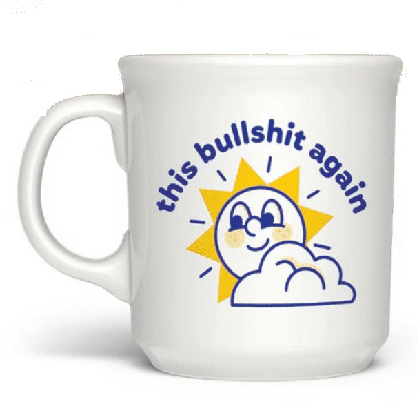 This Bullshit Again - Sunshine Mug