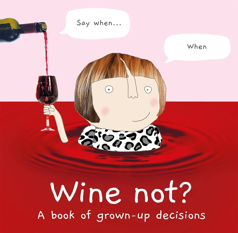 Wine Not?: A book of grown-up decisions-