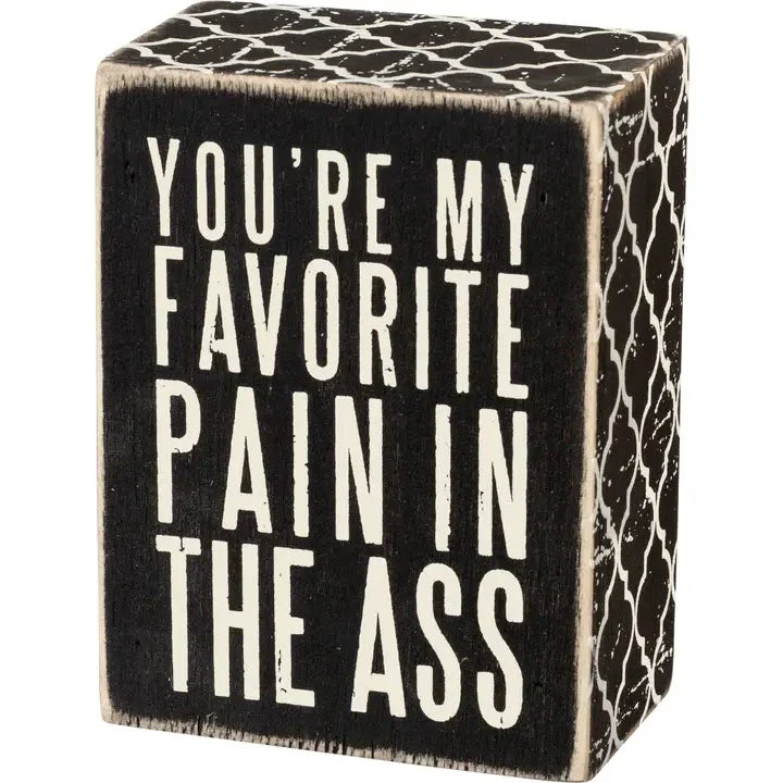 You Are My Favorite Pain in the Ass Box Sign