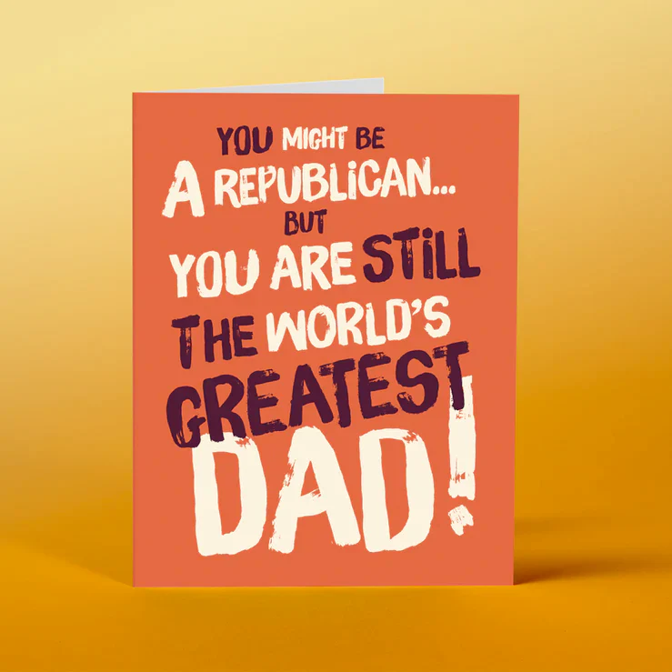 You Might be a Republican but... still the greatest Dad Card - Image 2