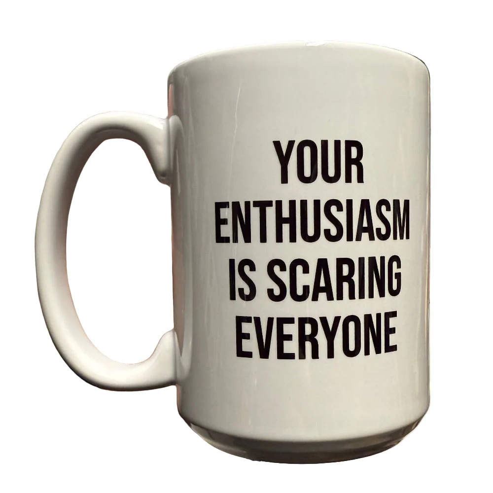 Your Enthusiasm is Scaring Everyone Mug